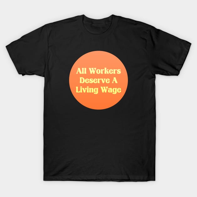 All Workers Deserve A Living Wage - Minimum Wage T-Shirt by Football from the Left